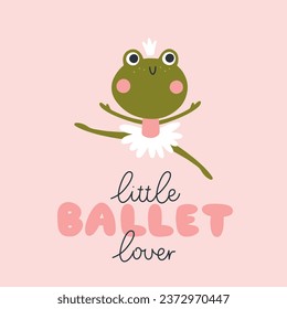 Frog ballerina card with lettering. Vector illustration of a cute character in a tutu dancing ballet. Hand-drawn cartoon in a limited palette is ideal for printing on baby clothes, posters