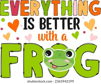 Frog T-shirt. Everything Is Better With A Frog