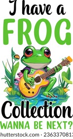 Frog T-shirt. I Have A Frog Collection Wanna Be Next