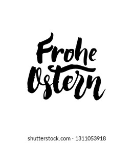 Frohe Ostern - German Easter hand drawn lettering calligraphy phrase isolated on white background. Fun brush ink vector illustration for banners, greeting card, poster design, photo overlays