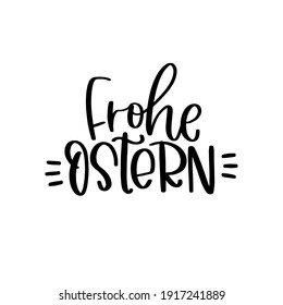 Frohe Ostern greeting text in German, which translates Happy Easter. Simple vector calligraphy text for card, iron on or banner.