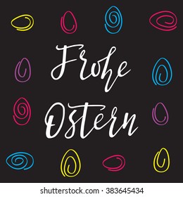 Frohe Ostern. Handdrown phrase "Happy Easter" in German. Colorful egg and text for holiday's decoration, posters, greeting cards and web-use. Black background. EPS10