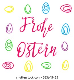 Frohe Ostern. Handdrown phrase "Happy Easter" in German. Colorful egg and text for holiday's decoration, posters, greeting cards and web-use. White background. EPS10