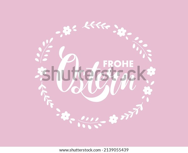 Frohe Ostern or Happy Easter design with 
flowers, leaves on the pastel pink background. Hand lettering
greeting card. Vector illustration for the Christian celebration
concept, banner,
invitation.
