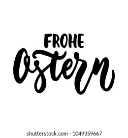 Frohe Ostern - Happy Easter in German, hand drawn lettering calligraphy phrase isolated on the white background. Fun brush ink vector illustration for banners, greeting card, poster, photo overlays