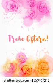 Frohe Ostern - Happy Easter in German. Abstract background with watercolor colorful splashes and rose flowers. Easter concept background