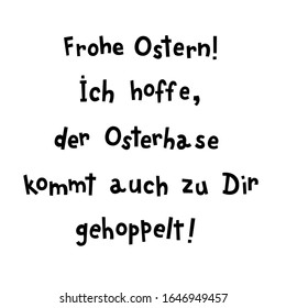 "Frohe Ostern! Ich hoffe, der Osterhase kommt auch zu Dir gehoppelt!" hand drawn vector lettering in German, in English means "Happy Easter! I hope the Easter bunny comes hopping to you too!". German 