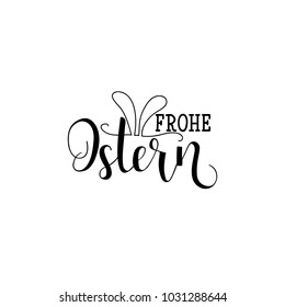 Frohe Ostern. Lettering. Translation from German: Happy Easter. quote to design greeting card, poster, banner, printable wall art, t-shirt and other, vector illustration.