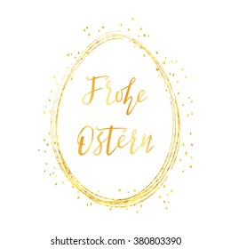 Frohe Ostern. Phrase "Happy Easter" in German. Golden sparkling egg with dots and text for holiday's decoration, posters, greeting cards and web-use. White background. 