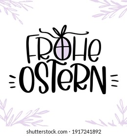 Frohe Ostern sign, which means Happy Easter in German language decorated with egg, cross and leaves. Modern vector calligraphy design for social media post, card, iron on or banner.