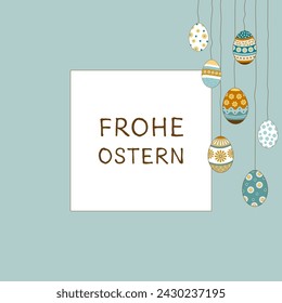 Frohe Ostern - text in German language - Happy Easter. Square greeting card with hanging Easter eggs.