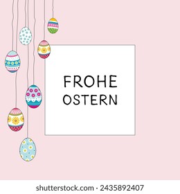 Frohe Ostern - text in German language - Happy Easter. Square greeting card with colorful hanging Easter eggs on a light pink frame.