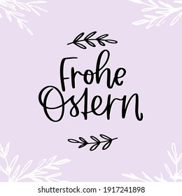 Frohe Ostern, which means Happy Easter in German, vector calligraphy sign for social media post. Card, iron on, banner decorated with leaf corners and laurels.