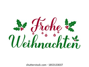 Frohe Weihnachten calligraphy hand lettering with holly berry mistletoe isolated on white. Merry Christmas typography poster in German. Vector template for greeting card, banner, flyer, sticker, etc.