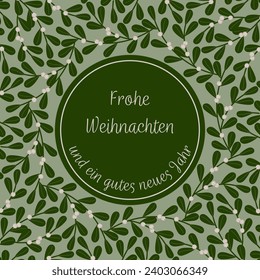 Frohe Weihnachten und ein gutes neues Jahr - lettering in German language - Merry Christmas and a Happy New Year. Square greeting card with a mistletoe frame.