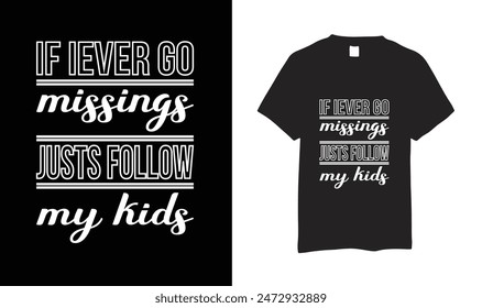 The front of the shirt boldly declares, If I Ever Go Missing, Follow My Kids, making a lighthearted nod to the whirlwind lives of parents who are always on the move.