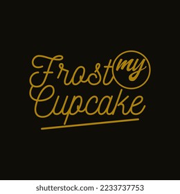 Frost my Cupcakes Typography Quote Inspiration