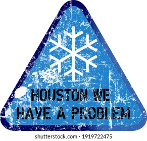 Frost and snow storm in texas USA grungy winter warning sign,houston we have a problem