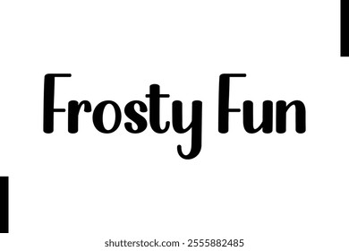 Frosty Fun text christmas holiday quotes istalist typography 