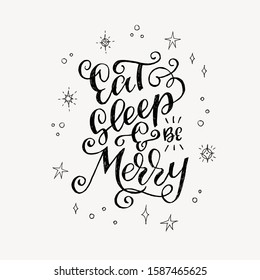 Frosty greeting card with calligraphic phrase Eat Sleep And Be Merry decorated with sketchy shining stars. Elegant lettering saying of Xmas holidays with showflakes. Perfect for flyer, print, apparel