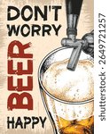 A frothy glass of beer is being poured from a tap accompanied by an uplifting message that encourages happiness. Perfect for a bar or celebration atmosphere.