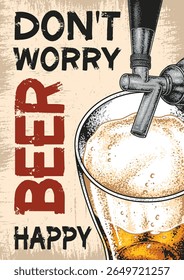A frothy glass of beer is being poured from a tap accompanied by an uplifting message that encourages happiness. Perfect for a bar or celebration atmosphere.