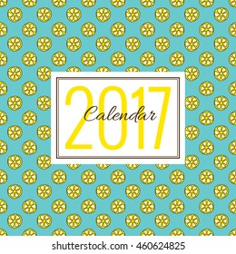Fruit cover for 2017 calendar. Vector template in a page, square format. Seamless pattern with lemon slices on background. Bright blue and yellow colors