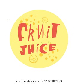 Fruit juice- unique hand drawn lettering quote