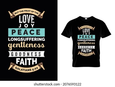 But the fruit of Love Joy Peace Longsuffering Gentleness Goodness Faith - Galatians 5:22 -Bible verse Typographic Design