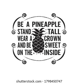 Fruit Quote. Be a pineapple stand tall wear a crown.