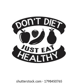 Fruit Quote. Do not diet just eat healthy.