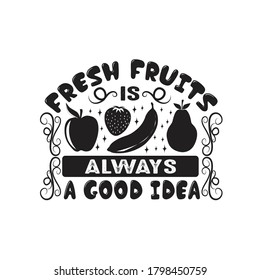Fruit Quote. fresh fruits is always a good idea.