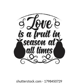 Fruit Quote. Love is a fruit in season at all times.
