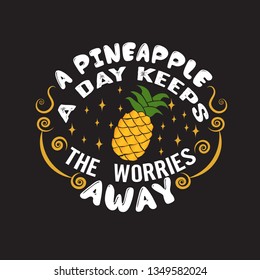 Fruit Quote. A Pineapple a day keeps the worries away.