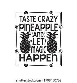 Fruit Quote. Taste Crazy pineapple and let magic happen.