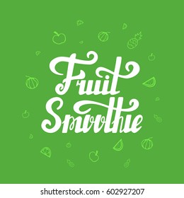 Fruit smoothie lettering, juice logo, label or badge for groceries, fruit stores, packaging and advertising. Vector illustration, motivational hand written poster or banner, Healthy food design.
