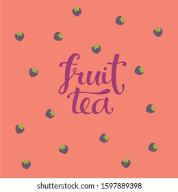 fruit tea – calligraphy, lettering. Hand draw vector illustration of tea with icons rasberry for tea shop, tea house, cafe and restaurant menu design, packing, interior decor.