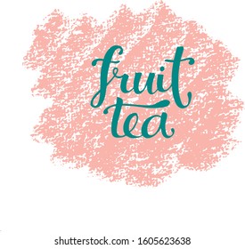 fruit tea – calligraphy, lettering.  Vector illustration onwhite background for tea shop, tea house, cafe and restaurant menu design, packing, interior decor.