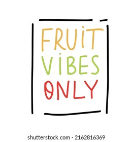 Fruit vibes only. Funny food puns phrase with cotrus orange. Summer fruit. Hand drawn cartoon cute illustration for stickers, posters, wall art.