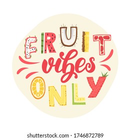 Fruit vibes only - lettering poster design. Vector illustration.