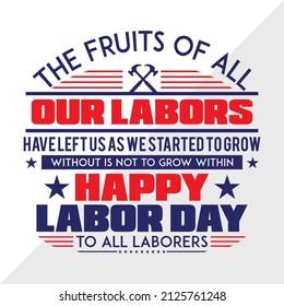 The Fruits Of All Our Labors Have Left Us We Started To Grow without Is Not To Grow Within Happy Labor Day To All Laborers holiday printable vector illustration