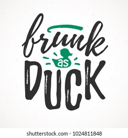 Frunk As Duck funny handdrawn dry brush style lettering, 17 March St. Patrick's Day celebration. Suitable for t-shirt, poster, etc., vector illustration