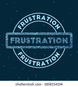 Frustration. Glowing round badge. Network style geometric frustration stamp in space. Vector illustration.