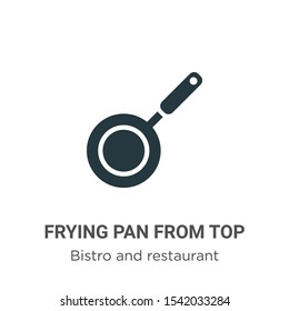 Frying pan from top vector icon on white background. Flat vector frying pan from top icon symbol sign from modern bistro and restaurant collection for mobile concept and web apps design.