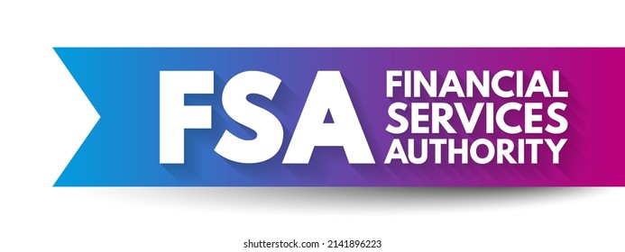 FSA Financial Services Authority - Quasi-judicial Body Accountable For The Regulation Of The Financial Services Industry, Acronym Text Concept Background