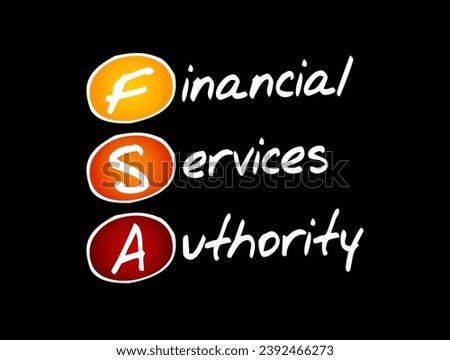 FSA Financial Services Authority - quasi-judicial body accountable for the regulation of the financial services industry, acronym text concept background