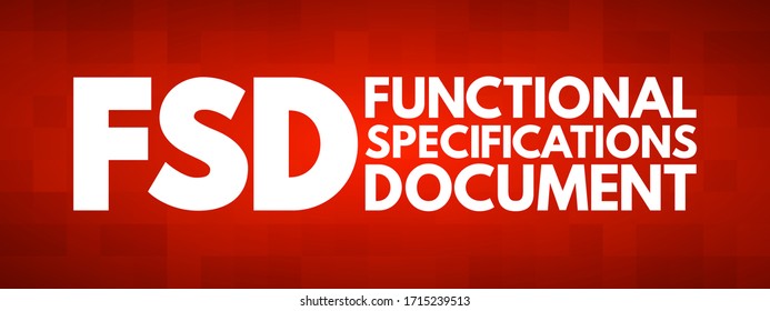 FSD - Functional Specifications Document is a document that specifies the functions that a system or component must perform, acronym text concept background