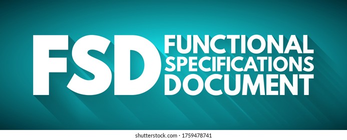 FSD - Functional Specifications Document is a document that specifies the functions that a system or component must perform, acronym text concept background