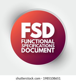 FSD - Functional Specifications Document is a document that specifies the functions that a system or component must perform, acronym text concept background