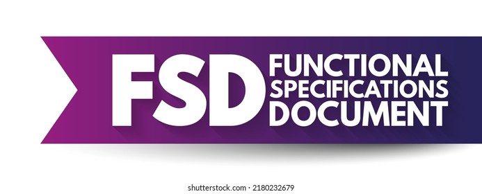 FSD - Functional Specifications Document is a document that specifies the functions that a system or component must perform, acronym text concept background